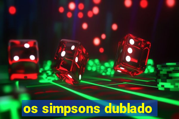 os simpsons dublado